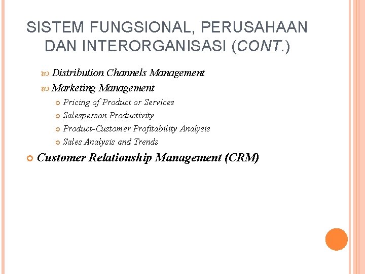 SISTEM FUNGSIONAL, PERUSAHAAN DAN INTERORGANISASI (CONT. ) Distribution Channels Management Marketing Management Pricing of
