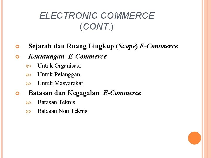 ELECTRONIC COMMERCE (CONT. ) Sejarah dan Ruang Lingkup (Scope) E-Commerce Keuntungan E-Commerce Untuk Organisasi