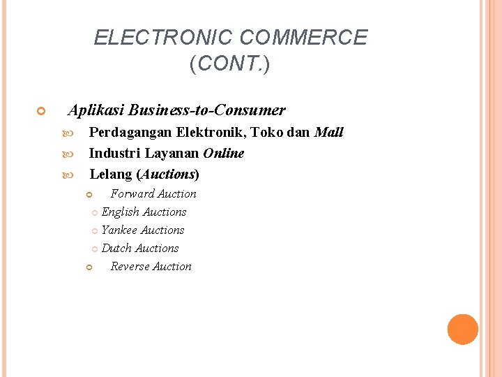 ELECTRONIC COMMERCE (CONT. ) Aplikasi Business-to-Consumer Perdagangan Elektronik, Toko dan Mall Industri Layanan Online