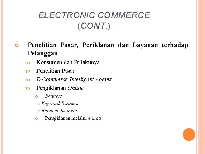 ELECTRONIC COMMERCE (CONT. ) Penelitian Pasar, Periklanan dan Layanan terhadap Pelanggan Konsumen dan Prilakunya