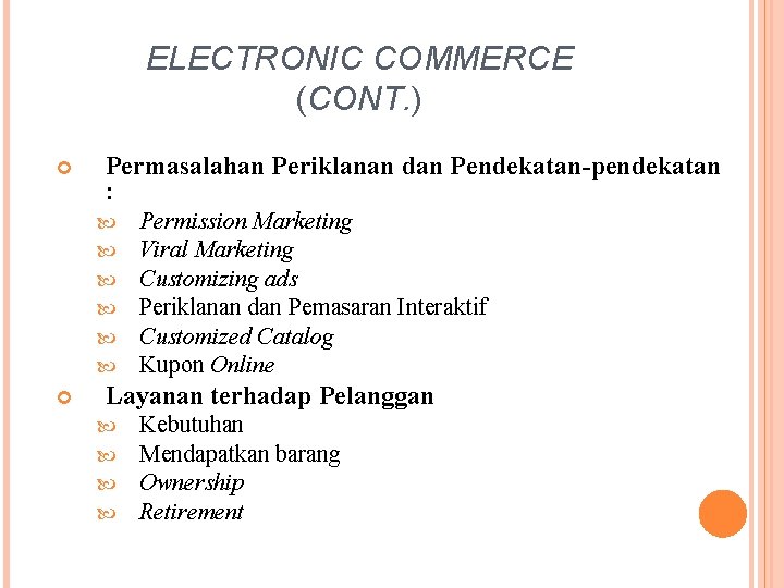 ELECTRONIC COMMERCE (CONT. ) Permasalahan Periklanan dan Pendekatan-pendekatan : Permission Marketing Viral Marketing Customizing