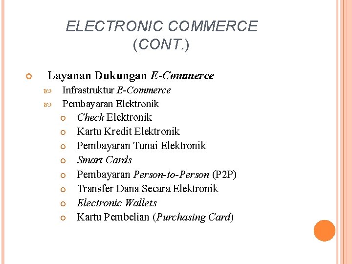 ELECTRONIC COMMERCE (CONT. ) Layanan Dukungan E-Commerce Infrastruktur E-Commerce Pembayaran Elektronik Check Elektronik Kartu