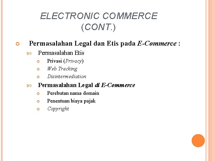 ELECTRONIC COMMERCE (CONT. ) Permasalahan Legal dan Etis pada E-Commerce : Permasalahan Etis Privasi