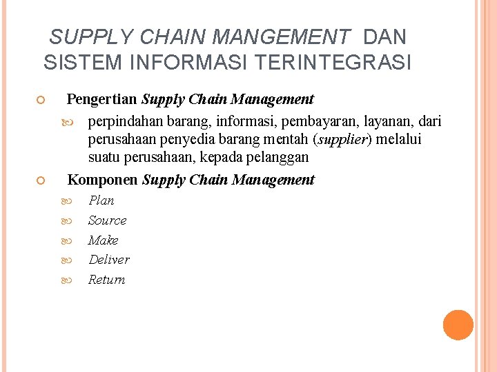 SUPPLY CHAIN MANGEMENT DAN SISTEM INFORMASI TERINTEGRASI Pengertian Supply Chain Management perpindahan barang, informasi,