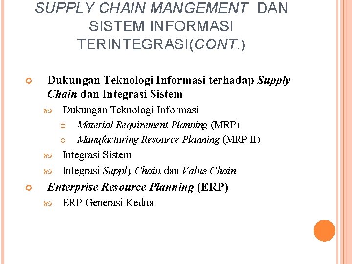 SUPPLY CHAIN MANGEMENT DAN SISTEM INFORMASI TERINTEGRASI(CONT. ) Dukungan Teknologi Informasi terhadap Supply Chain