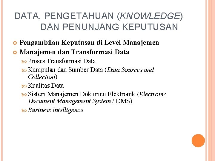 DATA, PENGETAHUAN (KNOWLEDGE) DAN PENUNJANG KEPUTUSAN Pengambilan Keputusan di Level Manajemen dan Transformasi Data