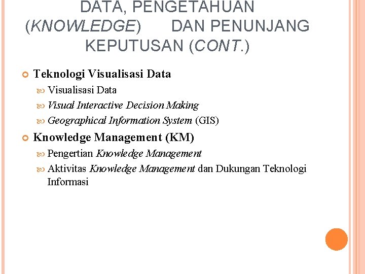 DATA, PENGETAHUAN (KNOWLEDGE) DAN PENUNJANG KEPUTUSAN (CONT. ) Teknologi Visualisasi Data Visual Interactive Decision