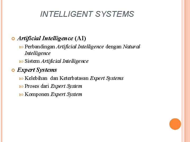 INTELLIGENT SYSTEMS Artificial Intelligence (AI) Perbandingan Artificial Intelligence dengan Natural Intelligence Sistem Artificial Intelligence