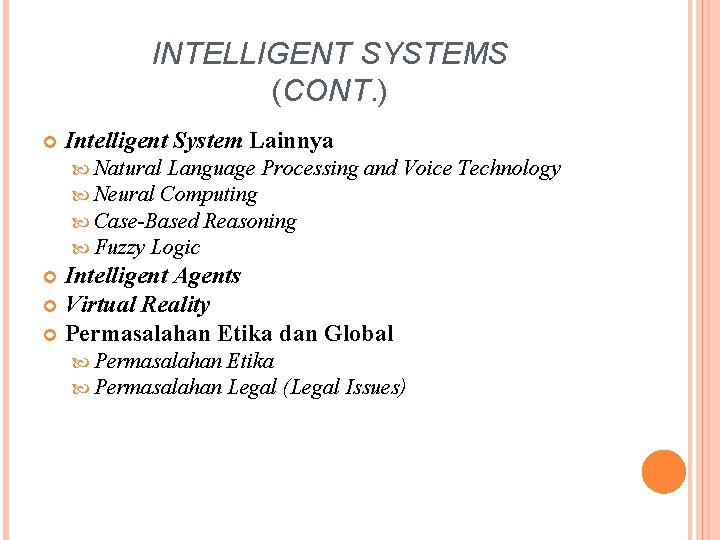 INTELLIGENT SYSTEMS (CONT. ) Intelligent System Lainnya Natural Language Processing Neural Computing Case-Based Reasoning