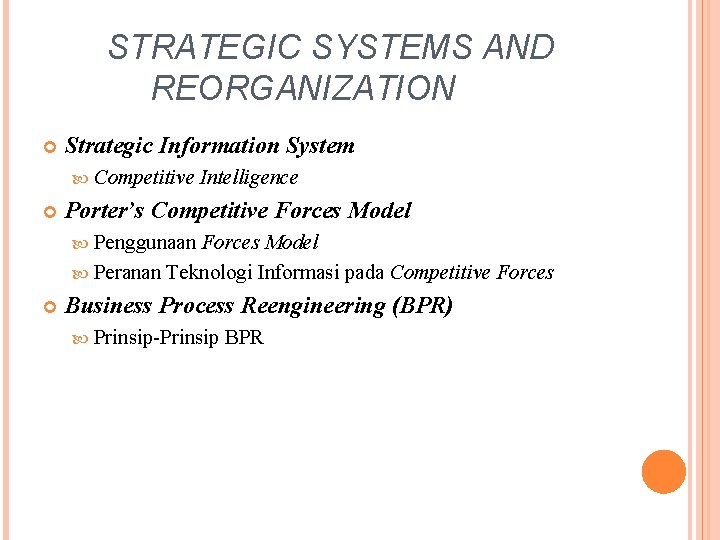 STRATEGIC SYSTEMS AND REORGANIZATION Strategic Information System Competitive Intelligence Porter’s Competitive Forces Model Penggunaan