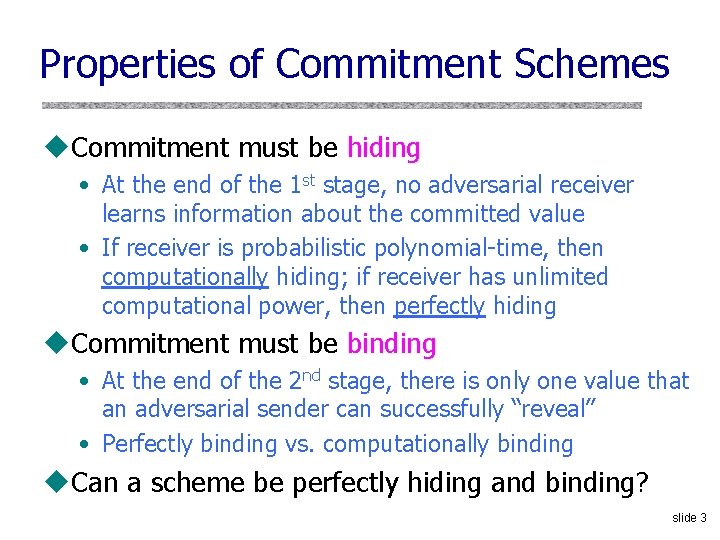 Properties of Commitment Schemes u. Commitment must be hiding • At the end of