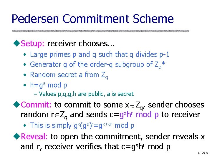 Pedersen Commitment Scheme u. Setup: receiver chooses… • • Large primes p and q