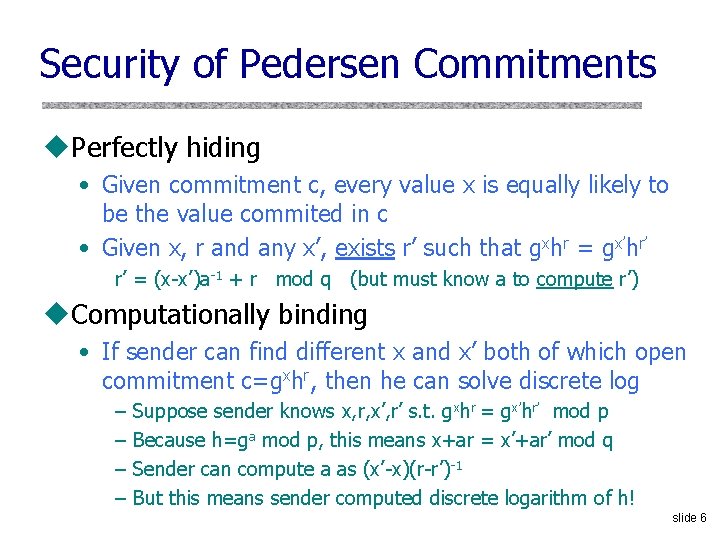 Security of Pedersen Commitments u. Perfectly hiding • Given commitment c, every value x