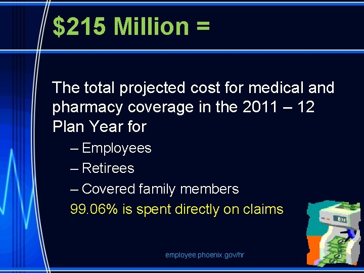$215 Million = The total projected cost for medical and pharmacy coverage in the