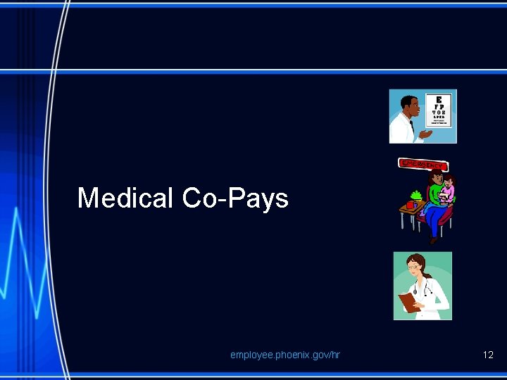 Medical Co-Pays employee. phoenix. gov/hr 12 