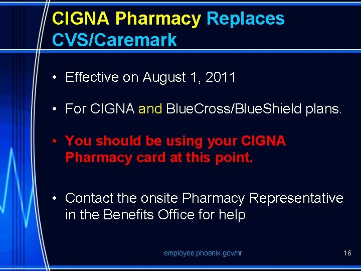 CIGNA Pharmacy Replaces CVS/Caremark • Effective on August 1, 2011 • For CIGNA and