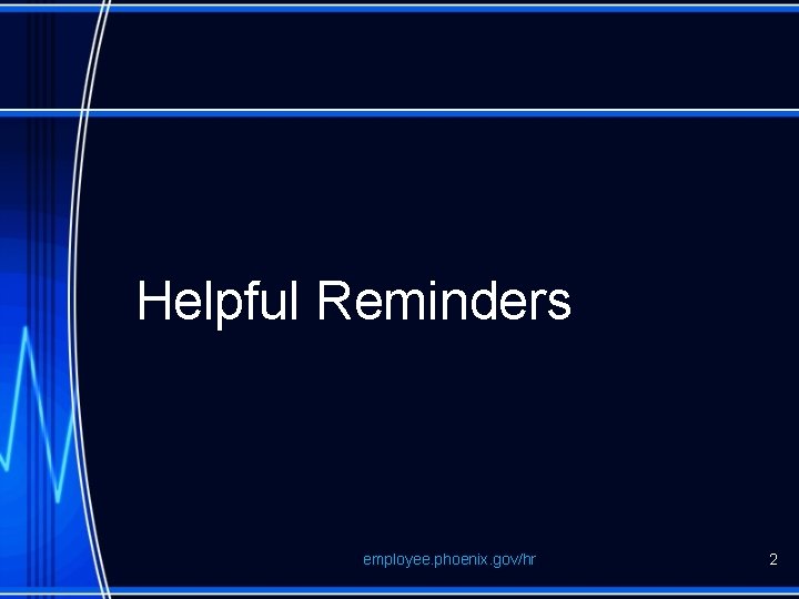 Helpful Reminders employee. phoenix. gov/hr 2 