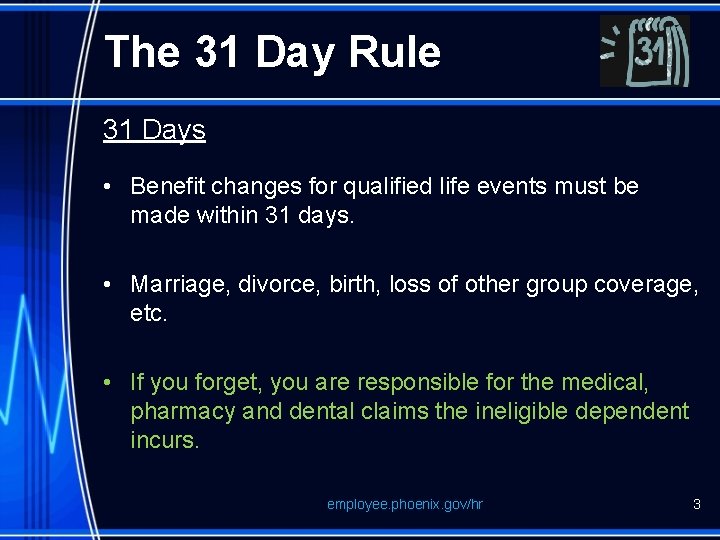 The 31 Day Rule 31 Days • Benefit changes for qualified life events must