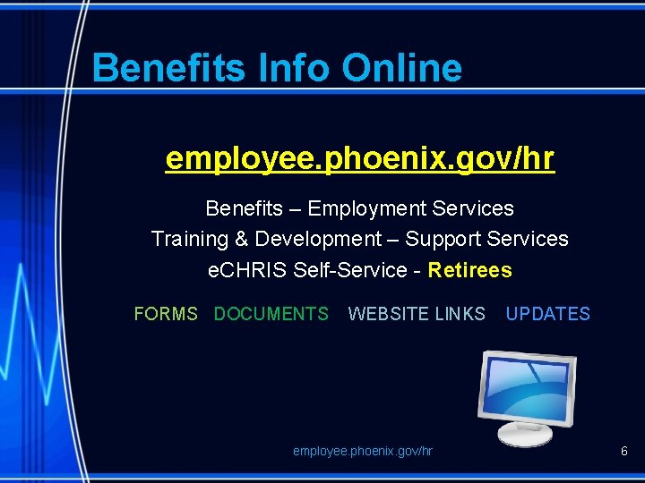 Benefits Info Online employee. phoenix. gov/hr Benefits – Employment Services Training & Development –