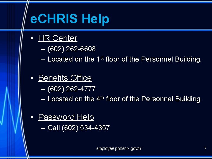 e. CHRIS Help • HR Center – (602) 262 -6608 – Located on the
