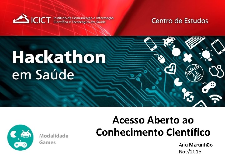 Acesso Aberto ao Conhecimento Científico Ana Maranhão Nov/2016 