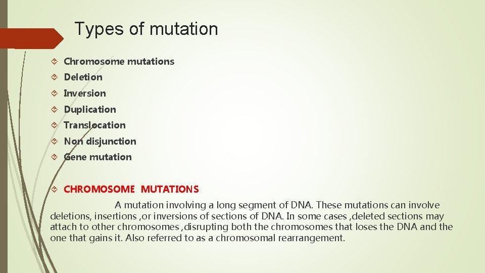Types of mutation Chromosome mutations Deletion Inversion Duplication Translocation Non disjunction Gene mutation CHROMOSOME