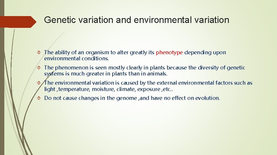 Genetic variation and environmental variation The ability of an organism to alter greatly its