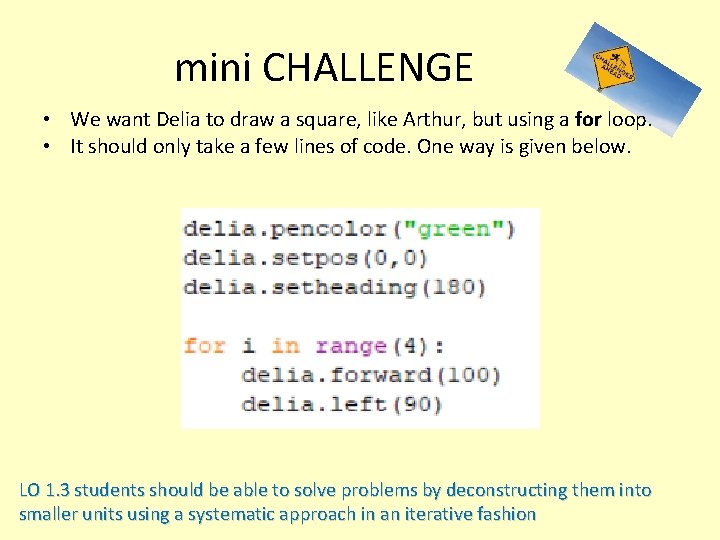 mini CHALLENGE • We want Delia to draw a square, like Arthur, but using