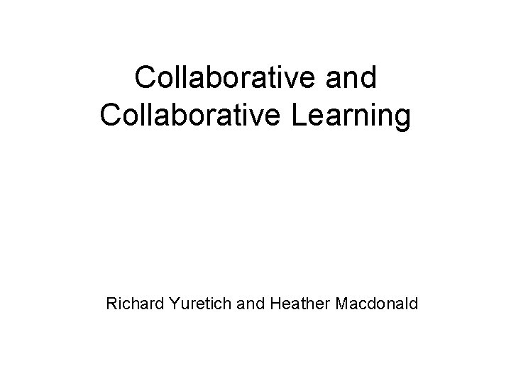 Collaborative and Collaborative Learning Richard Yuretich and Heather Macdonald 