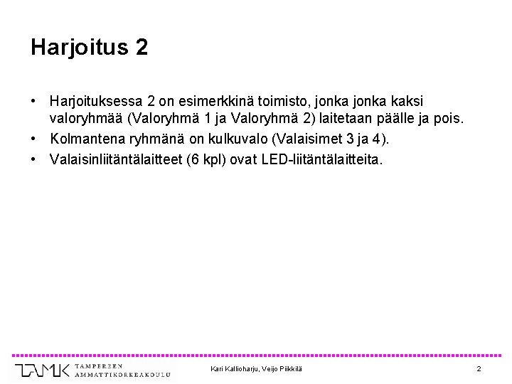 Harjoitus 2 • Harjoituksessa 2 on esimerkkinä toimisto, jonka kaksi valoryhmää (Valoryhmä 1 ja