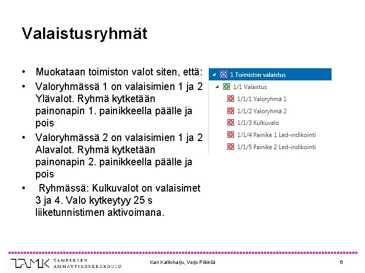 Valaistusryhmät • Muokataan toimiston valot siten, että: • Valoryhmässä 1 on valaisimien 1 ja