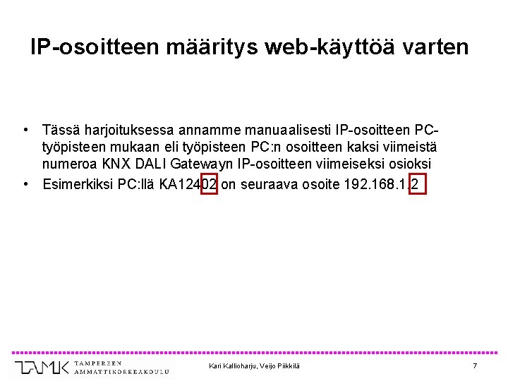 IP-osoitteen määritys web-käyttöä varten • Tässä harjoituksessa annamme manuaalisesti IP-osoitteen PCtyöpisteen mukaan eli työpisteen