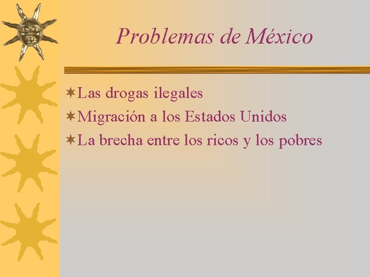 Problemas de México ¬Las drogas ilegales ¬Migración a los Estados Unidos ¬La brecha entre