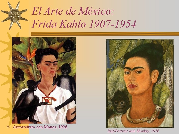 El Arte de México: Frida Kahlo 1907 -1954 ¬ Autorretrato con Monos, 1926 Self-Portrait