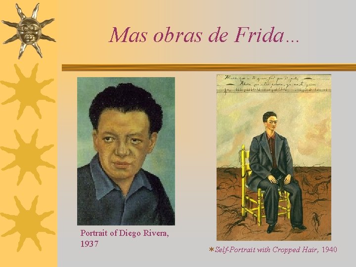 Mas obras de Frida… Portrait of Diego Rivera, 1937 ¬Self-Portrait with Cropped Hair, 1940