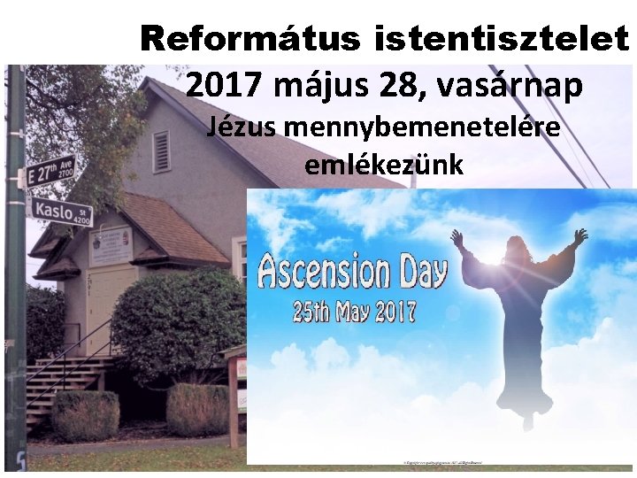 Református istentisztelet 2017 május 28, vasárnap Jézus mennybemenetelére emlékezünk 