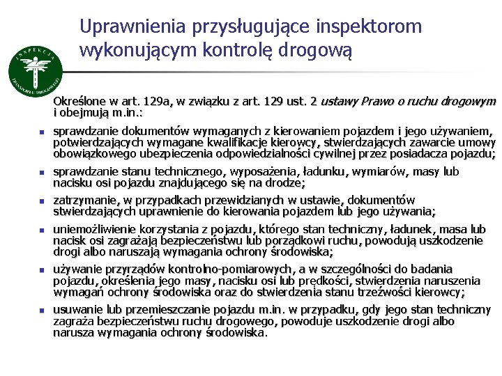 Uprawnienia przysługujące inspektorom wykonującym kontrolę drogową Określone w art. 129 a, w związku z