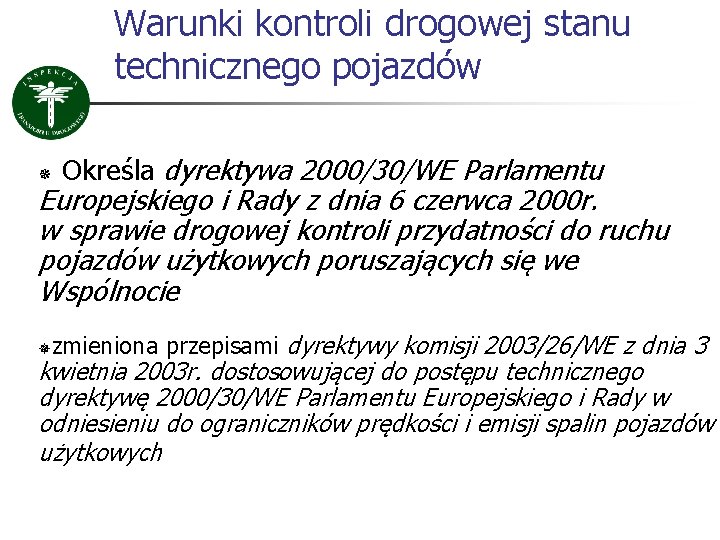 Warunki kontroli drogowej stanu technicznego pojazdów ¯ Określa dyrektywa 2000/30/WE Parlamentu Europejskiego i Rady