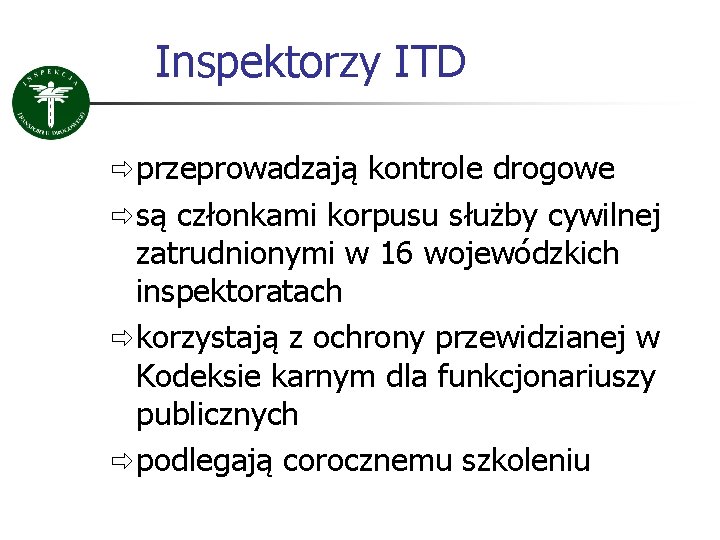 Inspektorzy ITD ð przeprowadzają kontrole drogowe ð są członkami korpusu służby cywilnej zatrudnionymi w