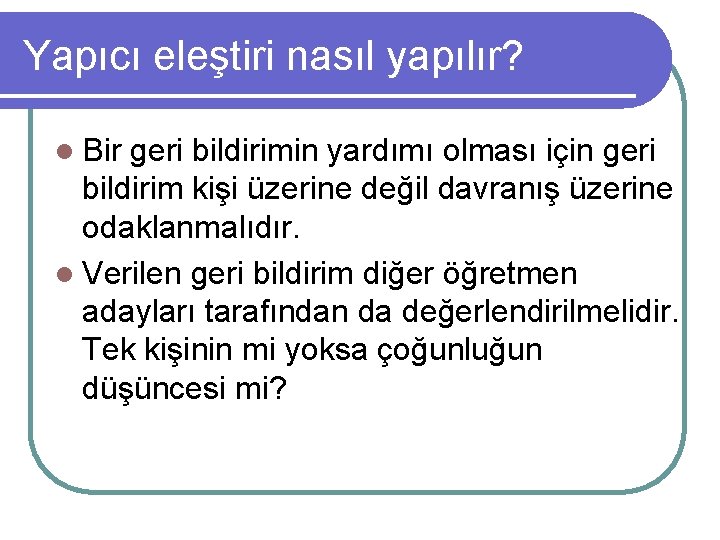 Yapıcı eleştiri nasıl yapılır? l Bir geri bildirimin yardımı olması için geri bildirim kişi