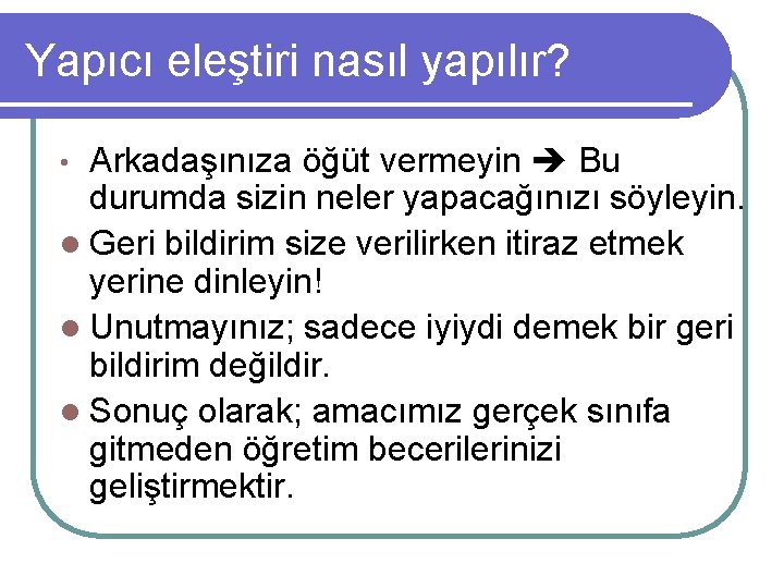 Yapıcı eleştiri nasıl yapılır? Arkadaşınıza öğüt vermeyin Bu durumda sizin neler yapacağınızı söyleyin. l