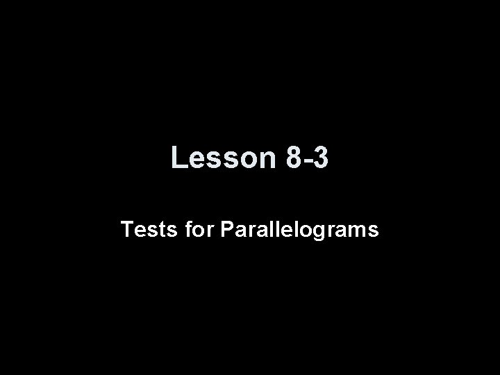 Lesson 8 -3 Tests for Parallelograms 