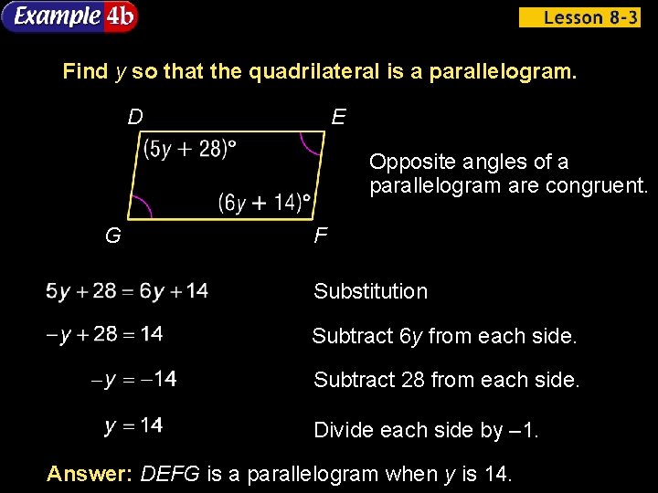 Find y so that the quadrilateral is a parallelogram. D E Opposite angles of