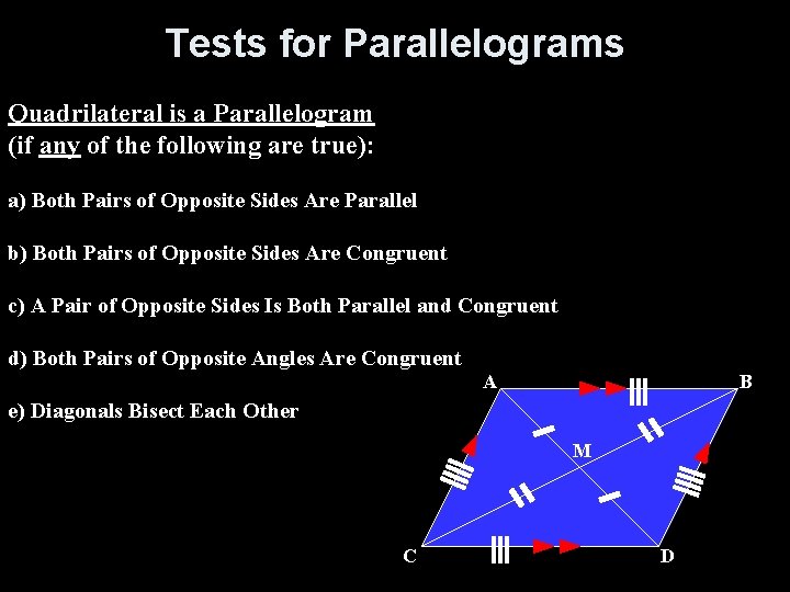 Tests for Parallelograms Quadrilateral is a Parallelogram (if any of the following are true):