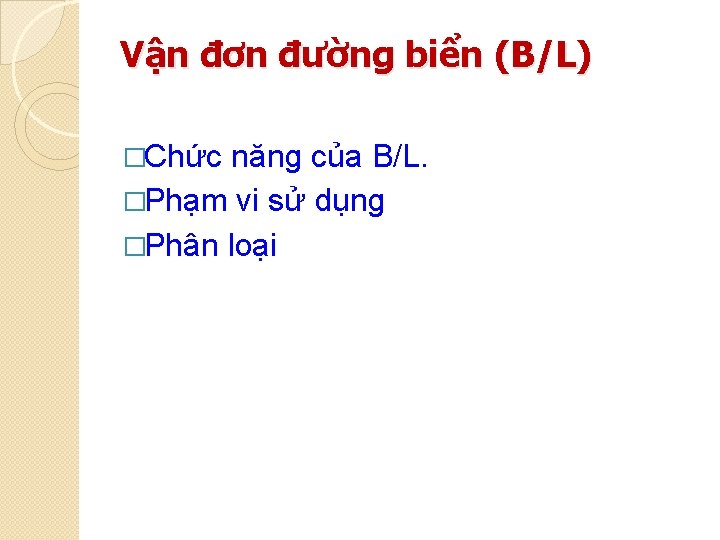 Vận đơn đường biển (B/L) �Chức năng của B/L. �Phạm vi sử dụng �Phân