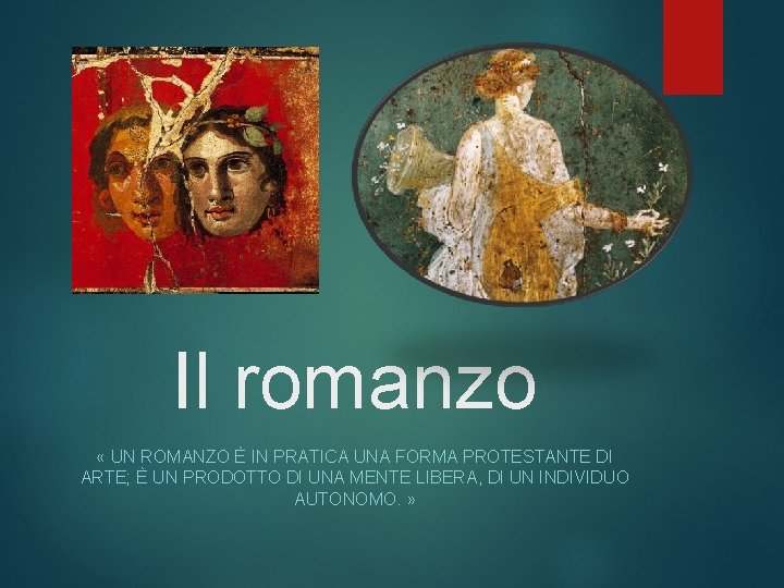 Il romanzo « UN ROMANZO È IN PRATICA UNA FORMA PROTESTANTE DI ARTE; È