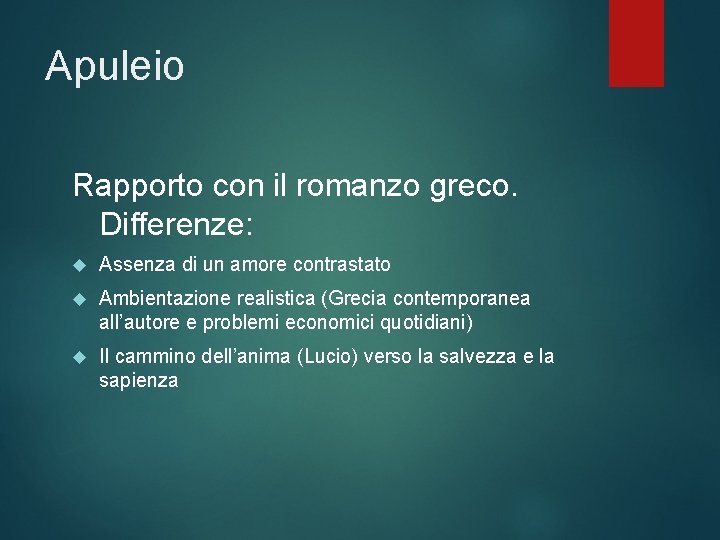 Apuleio Rapporto con il romanzo greco. Differenze: Assenza di un amore contrastato Ambientazione realistica