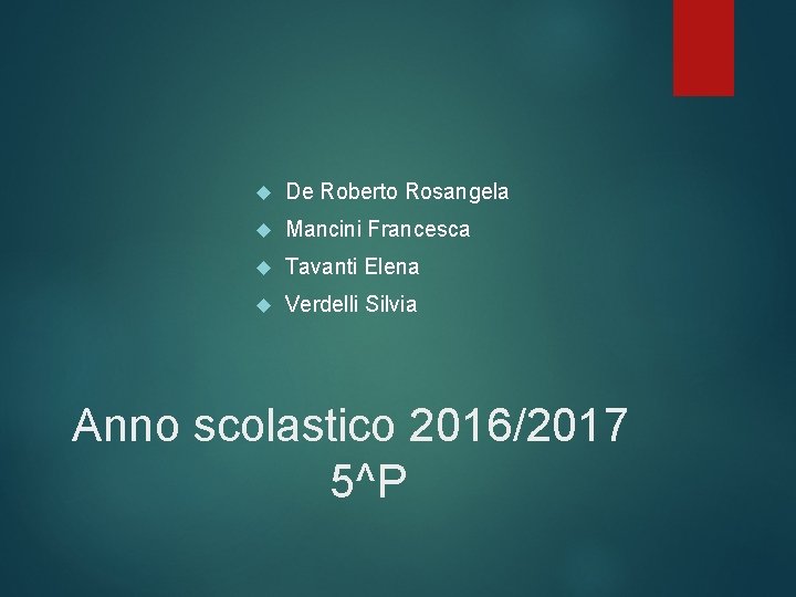  De Roberto Rosangela Mancini Francesca Tavanti Elena Verdelli Silvia Anno scolastico 2016/2017 5^P