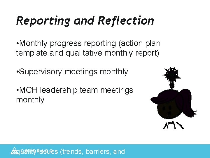 Reporting and Reflection Practices • Monthly progress reporting (action plan template and qualitative monthly