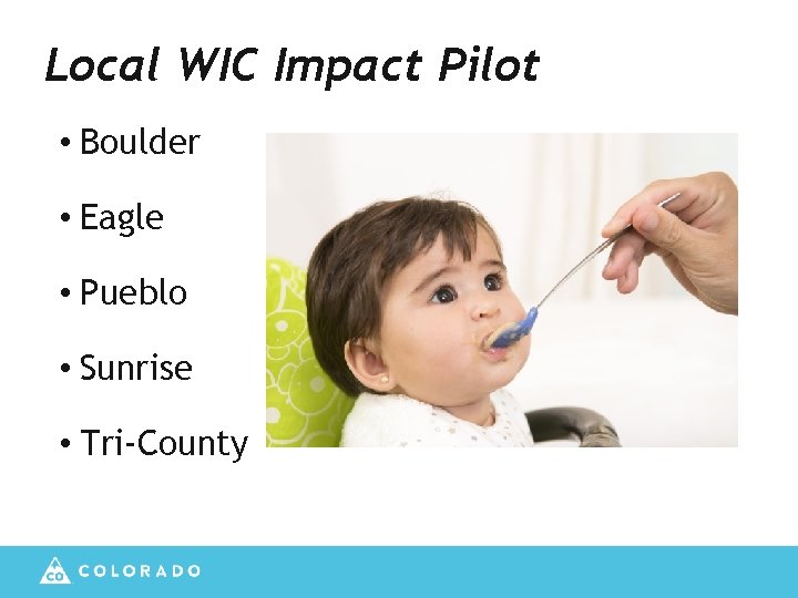 Local WIC Impact Pilot • Boulder • Eagle • Pueblo • Sunrise • Tri-County